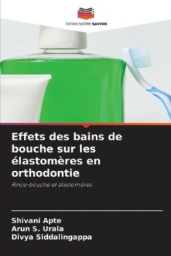 Effets des bains de bouche sur les élastomères en orthodontie