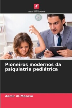 Pioneiros modernos da psiquiatria pediátrica