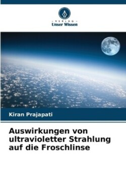 Auswirkungen von ultravioletter Strahlung auf die Froschlinse