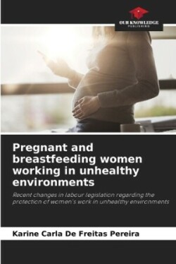 Pregnant and breastfeeding women working in unhealthy environments