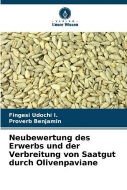 Neubewertung des Erwerbs und der Verbreitung von Saatgut durch Olivenpaviane