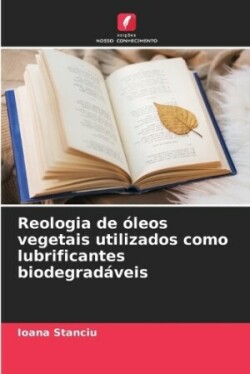 Reologia de óleos vegetais utilizados como lubrificantes biodegradáveis