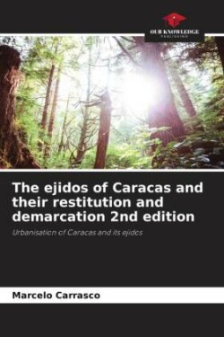 ejidos of Caracas and their restitution and demarcation 2nd edition