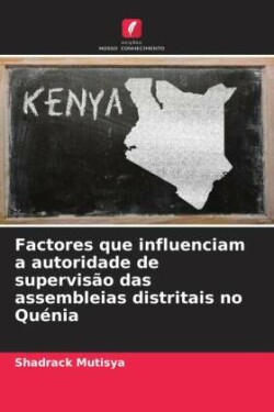 Factores que influenciam a autoridade de supervisão das assembleias distritais no Quénia