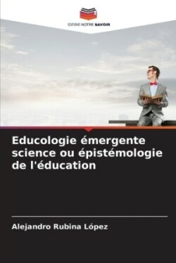 Educologie émergente science ou épistémologie de l'éducation