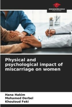 Physical and psychological impact of miscarriage on women