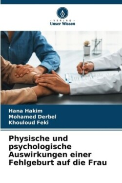 Physische und psychologische Auswirkungen einer Fehlgeburt auf die Frau