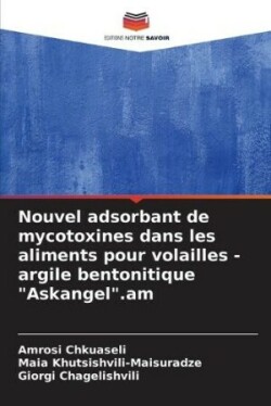 Nouvel adsorbant de mycotoxines dans les aliments pour volailles - argile bentonitique "Askangel".am