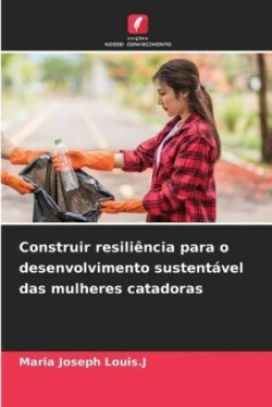 Construir resiliência para o desenvolvimento sustentável das mulheres catadoras