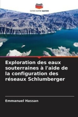 Exploration des eaux souterraines à l'aide de la configuration des réseaux Schlumberger