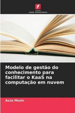 Modelo de gestão do conhecimento para facilitar o KaaS na computação em nuvem