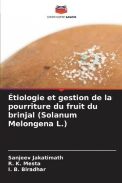 Étiologie et gestion de la pourriture du fruit du brinjal (Solanum Melongena L.)