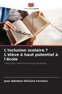 L'inclusion scolaire ? L'�l�ve � haut potentiel � l'�cole