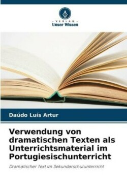 Verwendung von dramatischen Texten als Unterrichtsmaterial im Portugiesischunterricht