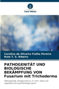 PATHOGENIT�T UND BIOLOGISCHE BEK�MPFUNG VON Fusarium mit Trichoderma