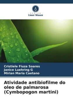 Atividade antibiofilme do oleo de palmarosa (Cymbopogon martini)