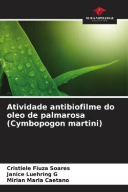 Atividade antibiofilme do oleo de palmarosa (Cymbopogon martini)