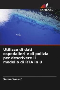 Utilizzo di dati ospedalieri e di polizia per descrivere il modello di RTA in U