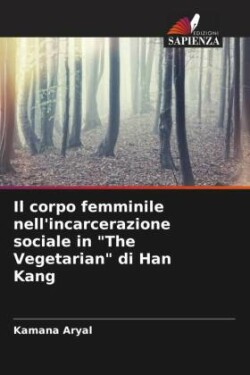 corpo femminile nell'incarcerazione sociale in "The Vegetarian" di Han Kang