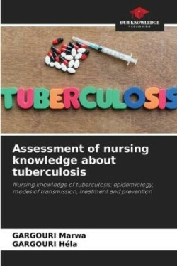 Assessment of nursing knowledge about tuberculosis