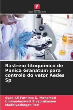 Rastreio fitoquímico de Punica Granatum para controlo do vetor Aedes Sp