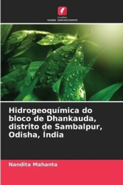 Hidrogeoquímica do bloco de Dhankauda, distrito de Sambalpur, Odisha, Índia