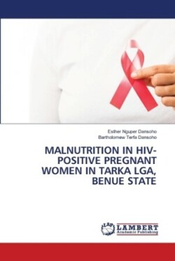 Malnutrition in Hiv-Positive Pregnant Women in Tarka Lga, Benue State