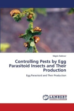 Controlling Pests by Egg Parasitoid Insects and Their Production