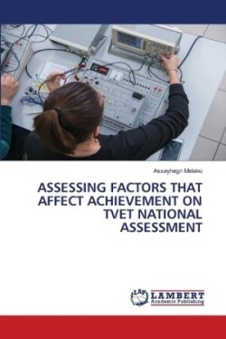 Assessing Factors That Affect Achievement on Tvet National Assessment