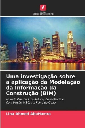 Uma investigação sobre a aplicação da Modelação da Informação da Construção (BIM)