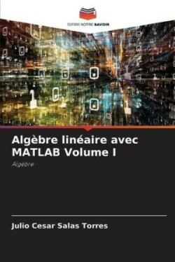 Algèbre linéaire avec MATLAB Volume I