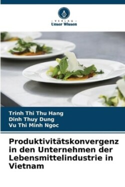 Produktivitätskonvergenz in den Unternehmen der Lebensmittelindustrie in Vietnam