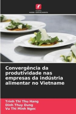 Convergência da produtividade nas empresas da indústria alimentar no Vietname