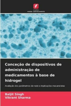 Conceção de dispositivos de administração de medicamentos à base de hidrogel