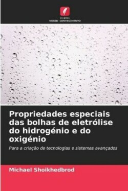 Propriedades especiais das bolhas de eletrólise do hidrogénio e do oxigénio