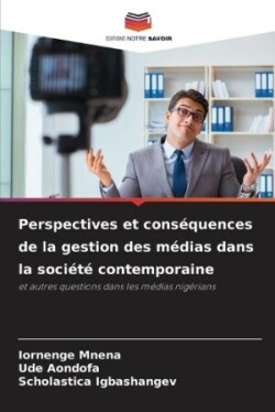 Perspectives et conséquences de la gestion des médias dans la société contemporaine