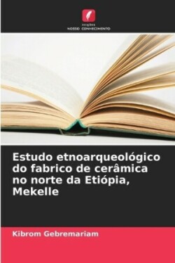 Estudo etnoarqueológico do fabrico de cerâmica no norte da Etiópia, Mekelle