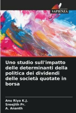 Uno studio sull'impatto delle determinanti della politica dei dividendi delle società quotate in borsa