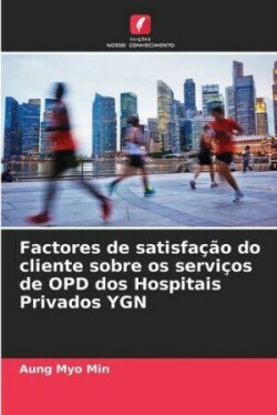 Factores de satisfação do cliente sobre os serviços de OPD dos Hospitais Privados YGN