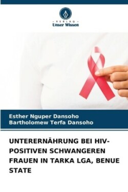 Unterernährung Bei Hiv-Positiven Schwangeren Frauen in Tarka Lga, Benue State