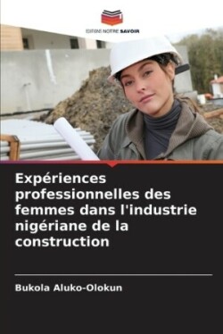 Expériences professionnelles des femmes dans l'industrie nigériane de la construction