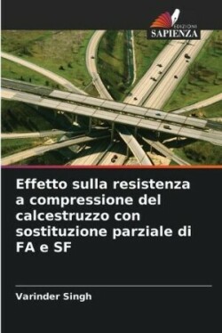 Effetto sulla resistenza a compressione del calcestruzzo con sostituzione parziale di FA e SF