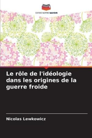 r�le de l'id�ologie dans les origines de la guerre froide