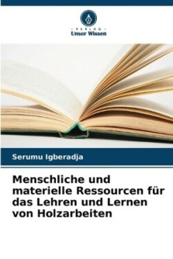 Menschliche und materielle Ressourcen für das Lehren und Lernen von Holzarbeiten