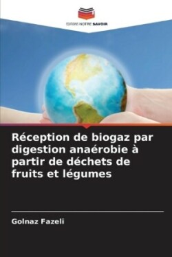 Réception de biogaz par digestion anaérobie à partir de déchets de fruits et légumes