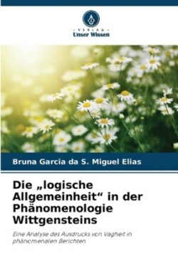 "logische Allgemeinheit" in der Phänomenologie Wittgensteins