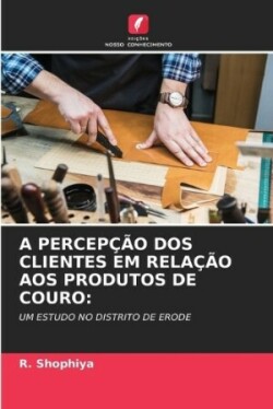 Percepção DOS Clientes Em Relação Aos Produtos de Couro