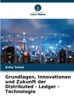 Grundlagen, Innovationen und Zukunft der Distributed - Ledger - Technologie