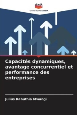 Capacités dynamiques, avantage concurrentiel et performance des entreprises