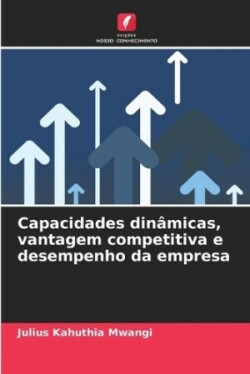 Capacidades dinâmicas, vantagem competitiva e desempenho da empresa